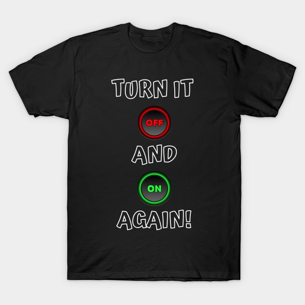 Turn it off and on again ! T-Shirt by PD-Store